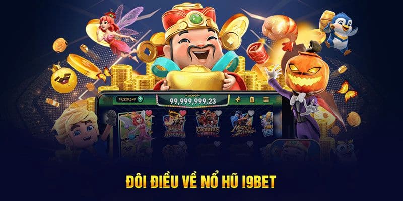Giới thiệu tổng quan về Nổ hũ i9bet